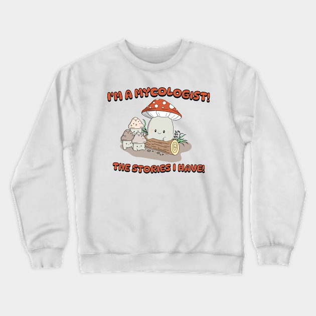 I'm a Mycologist - Kawaii Muhroom Crewneck Sweatshirt by Bucky Creative